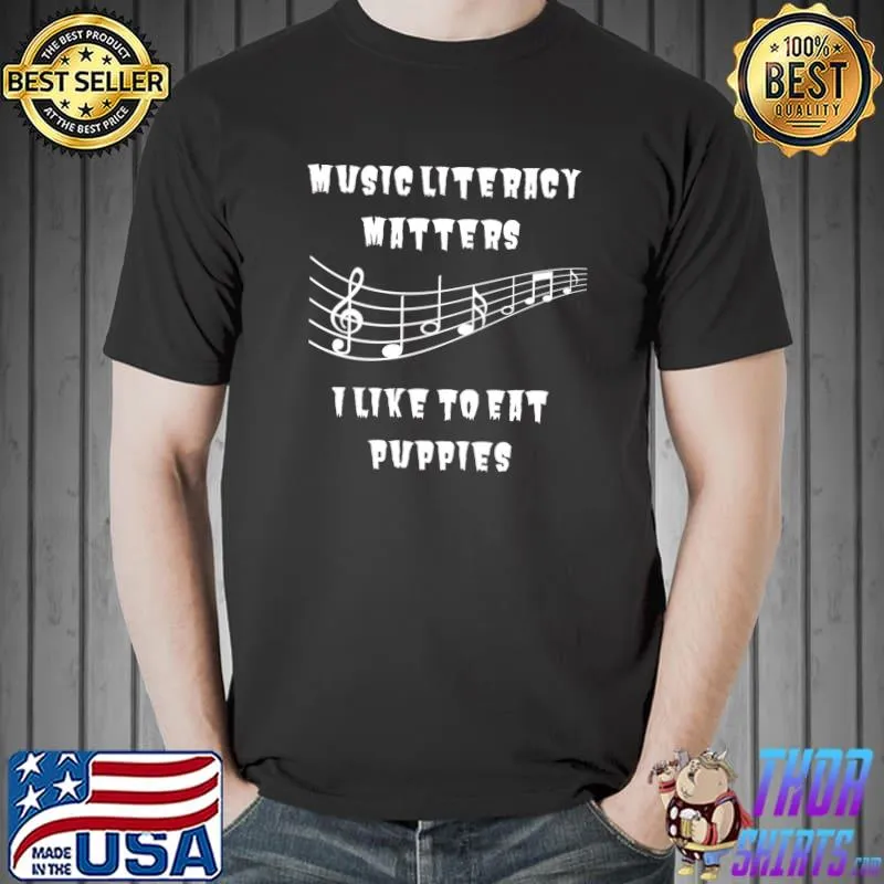 Music Literacy Matters I Like To Eat Puppies Musican T-Shirt