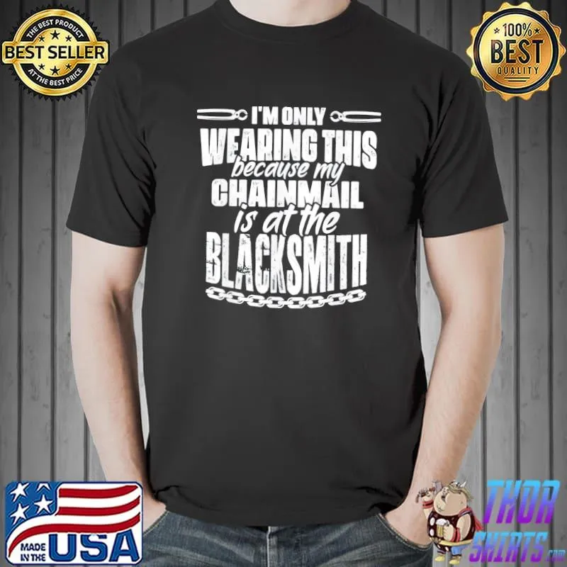 My chainmail is at the blacksmith medieval knights templar classic shirt