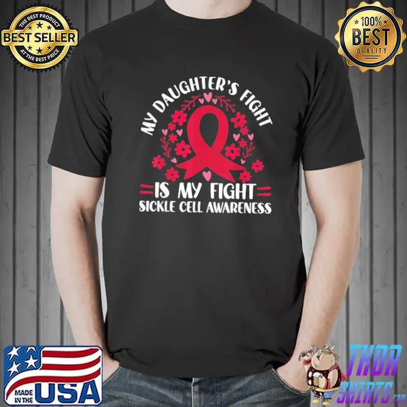 My daughters fight is my fight sickle cell awareness classic shirt
