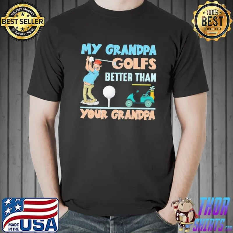 My grandpa golfs better than your grandpa classic shirt