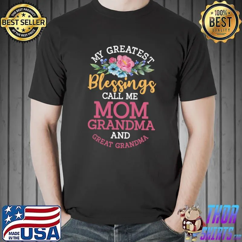 My Greatest Blessings Call Me Mom Grandma And Great Grandma Flowers T-Shirt