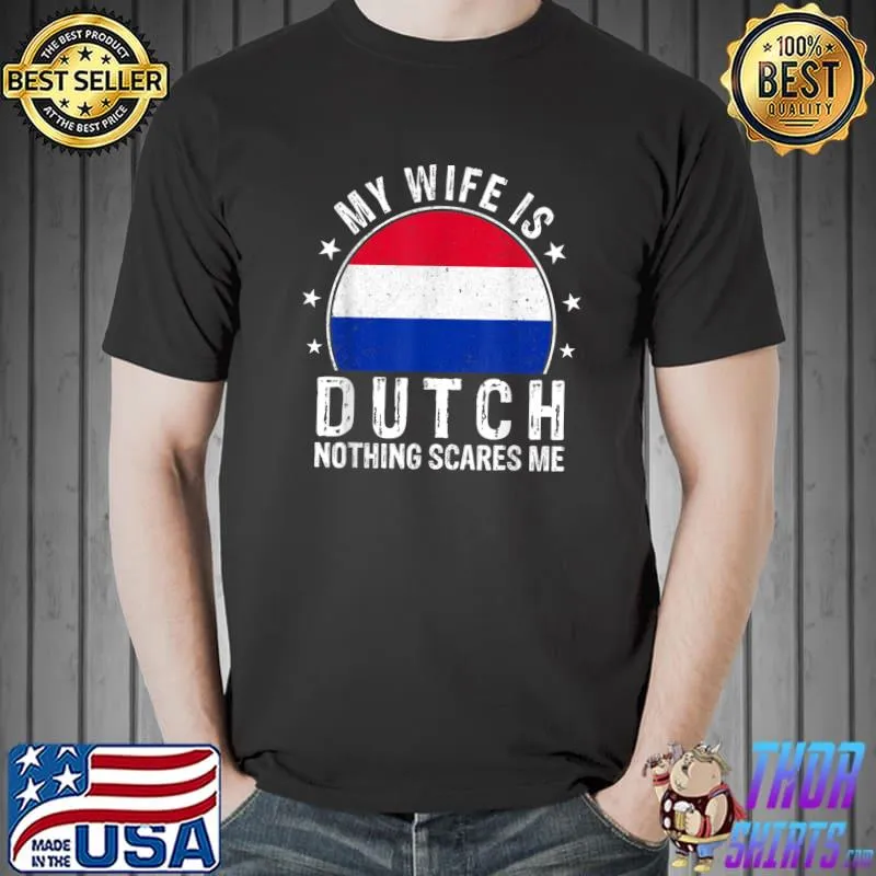 My Wife Is Dutch Nothing Scares Me Dutch Wife Netherlands Stars T-Shirt