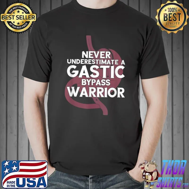 Never Underestimate A Gastic Bypass Warrior Weigh Loss Surgery Gastrectomy T-Shirt