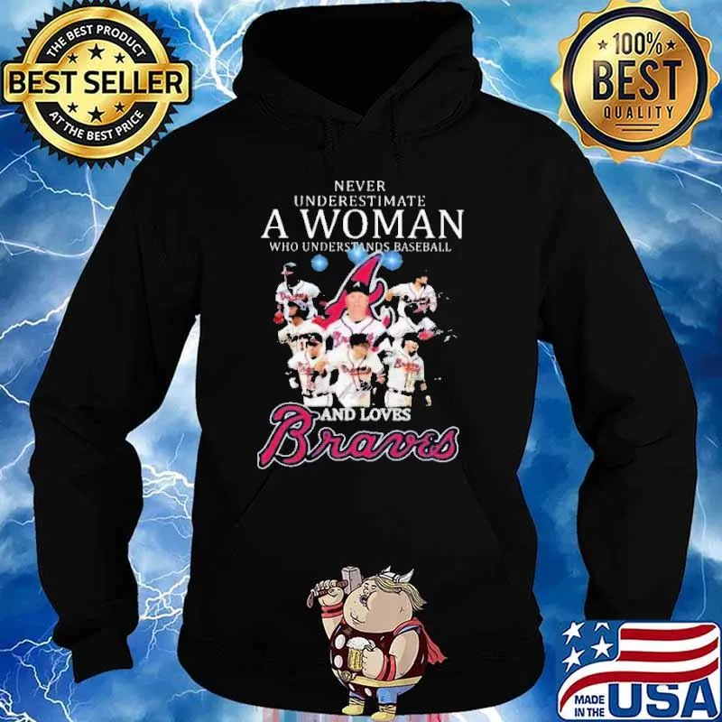 Never underestimate a woman understand baseball loves braves signatures s Hoodie