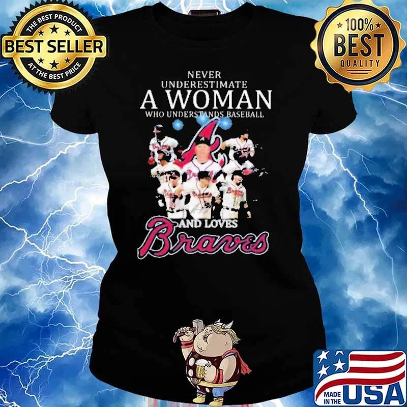 Never underestimate a woman understand baseball loves braves signatures s Ladies tee