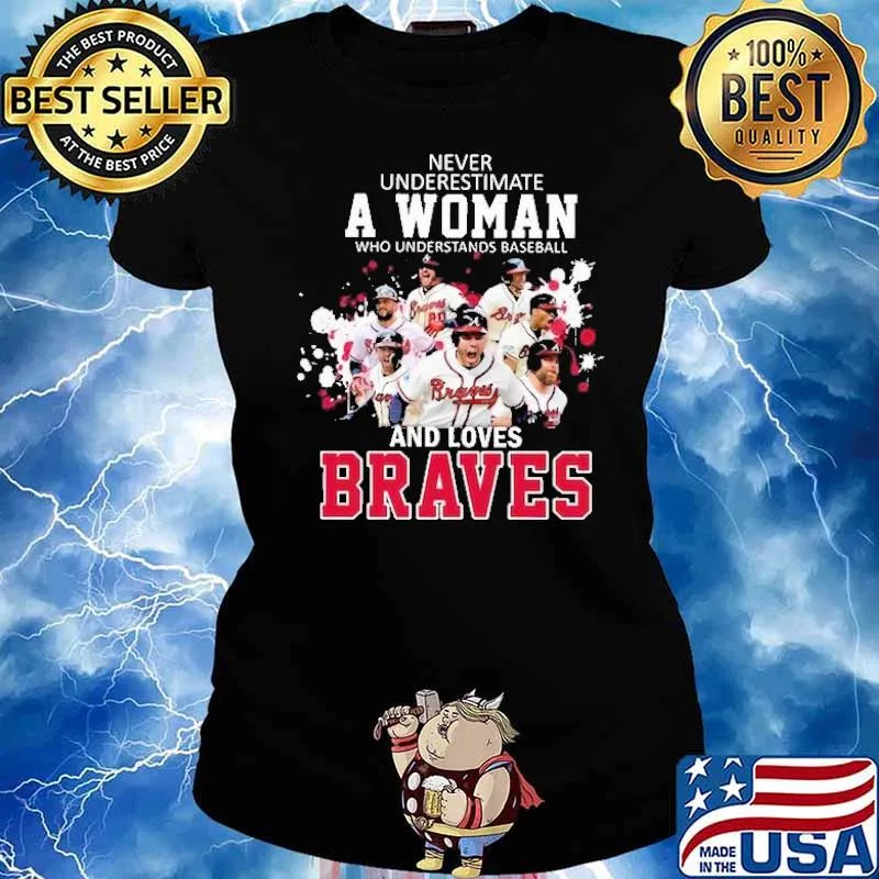 Never underestimate a woman understands baseball loves braves s Ladies tee
