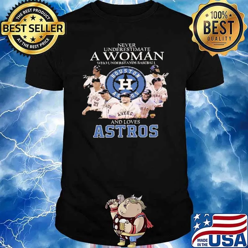 Never Underestimate A Woman Who Understands Baseball And Loves Astros Shirt
