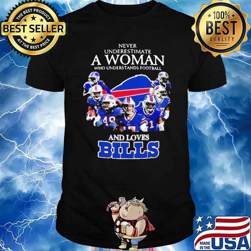 Never Underestimate A Woman Who Understands Football And Loves Bills Shirt