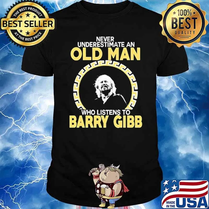 Never underestimate an old man who listens to barry gibb shirt