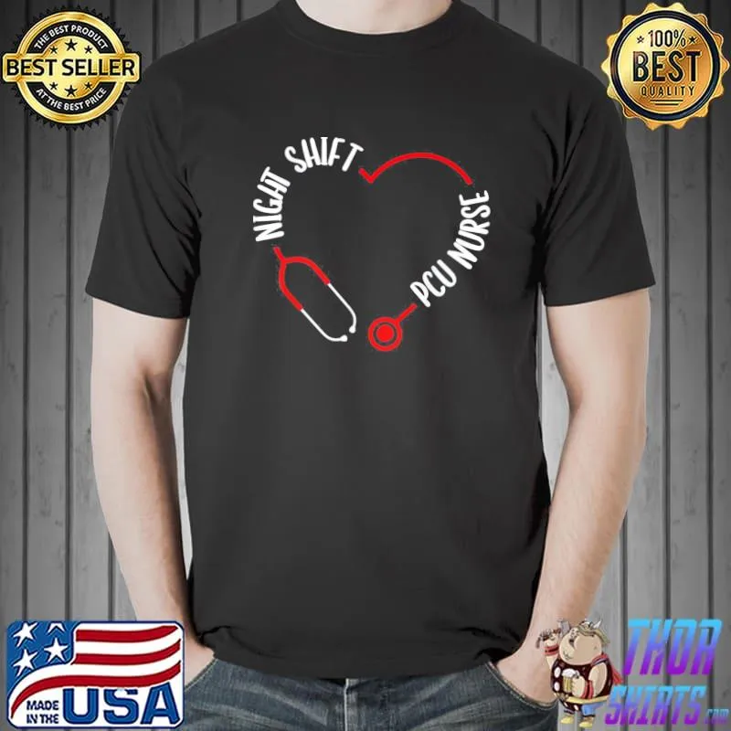 Night shift pcu nurse appreciation stethoscope nursing classic shirt