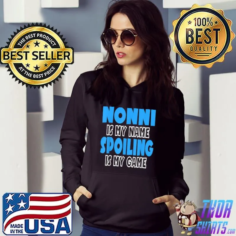 Nonni Is My Name Spoiling Is My Game T-Shirt Hoodie