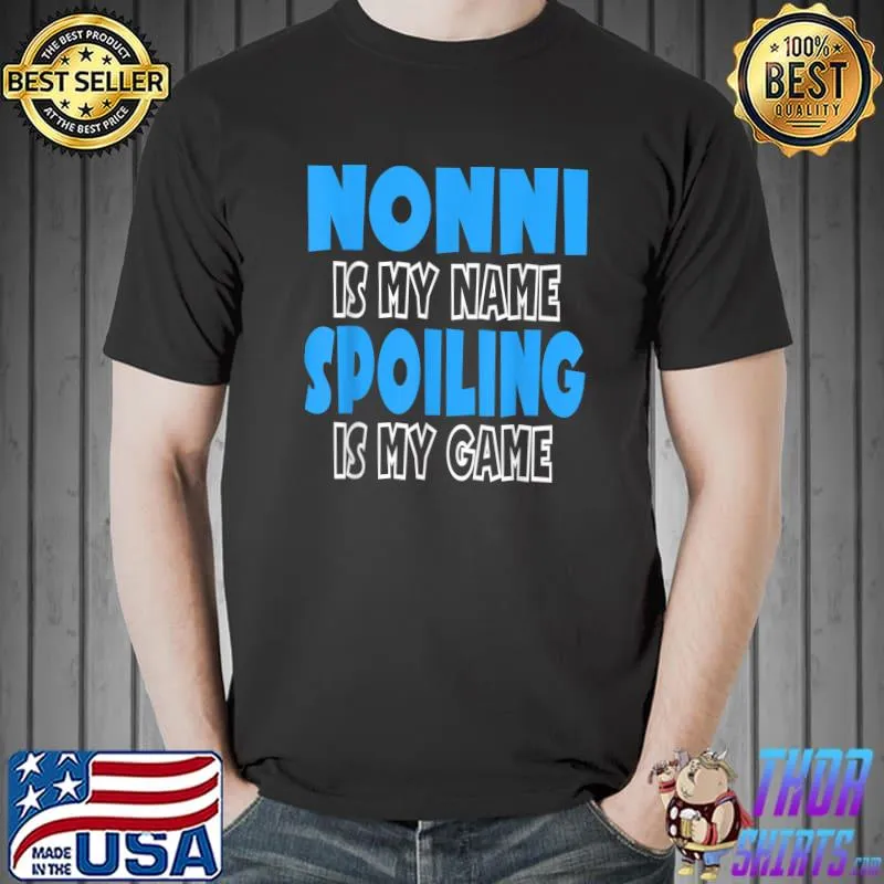 Nonni Is My Name Spoiling Is My Game T-Shirt