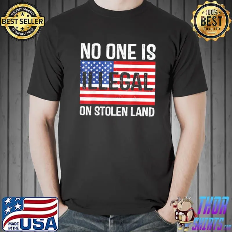 Noone is illegal on stolen land American flag shirt