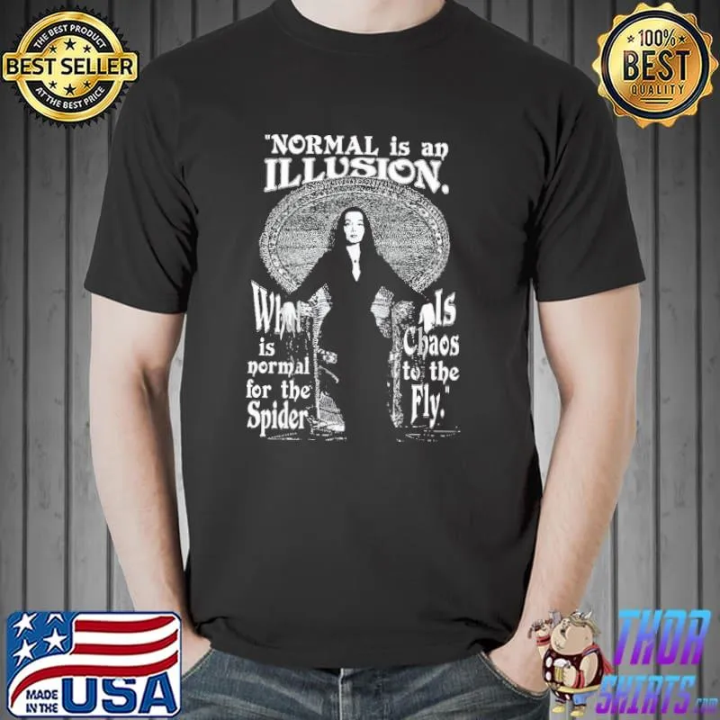 Normal is an illusion morticia adams quotes classic shirt