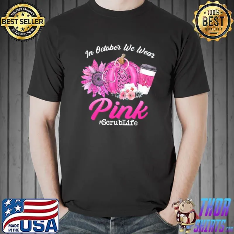 Nurse scrub life in october we wear pink breast cancer fall shirt