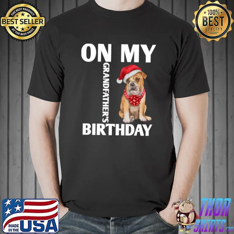 On my grandfather's birthday dog hat santa christmas T-Shirt
