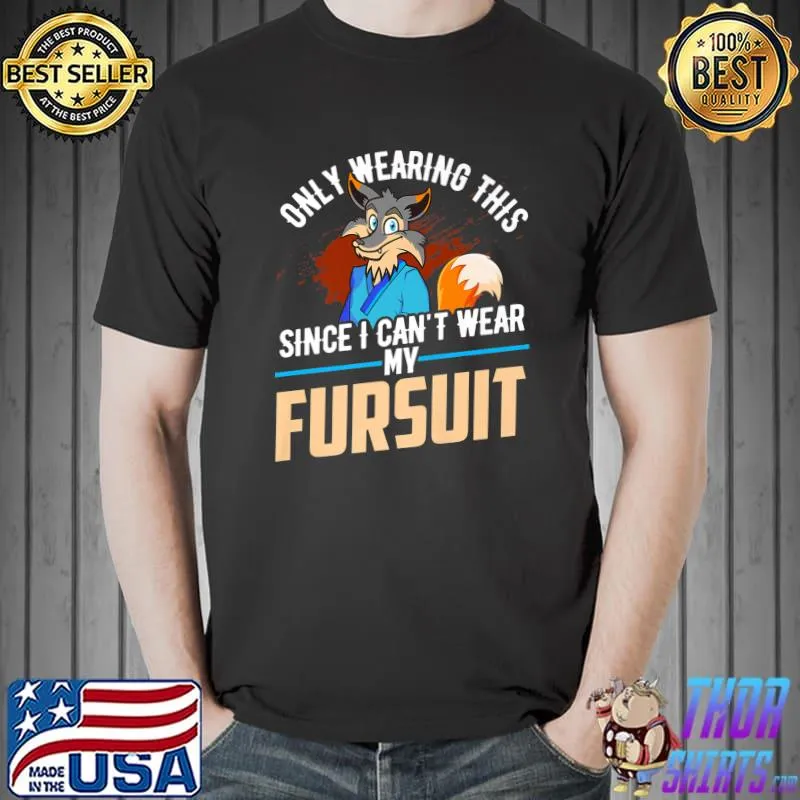 Only Wearing This Since I Cant Wear My Fursuit Furry T-Shirt