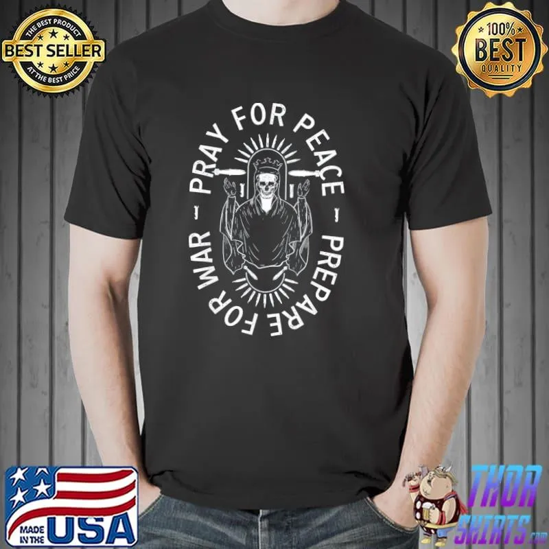 Pray for peace prepare for war shirt