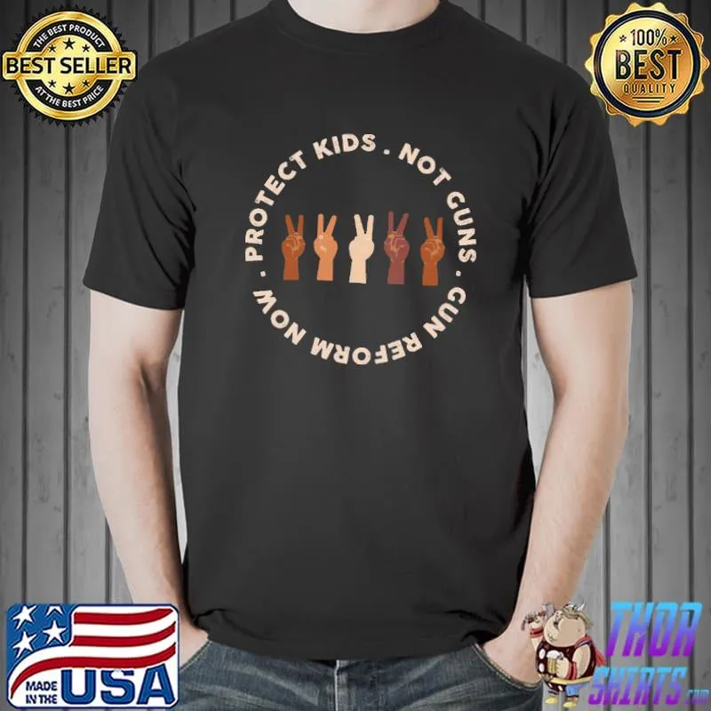 Protect kids not guns Gun Reforw Now shirt