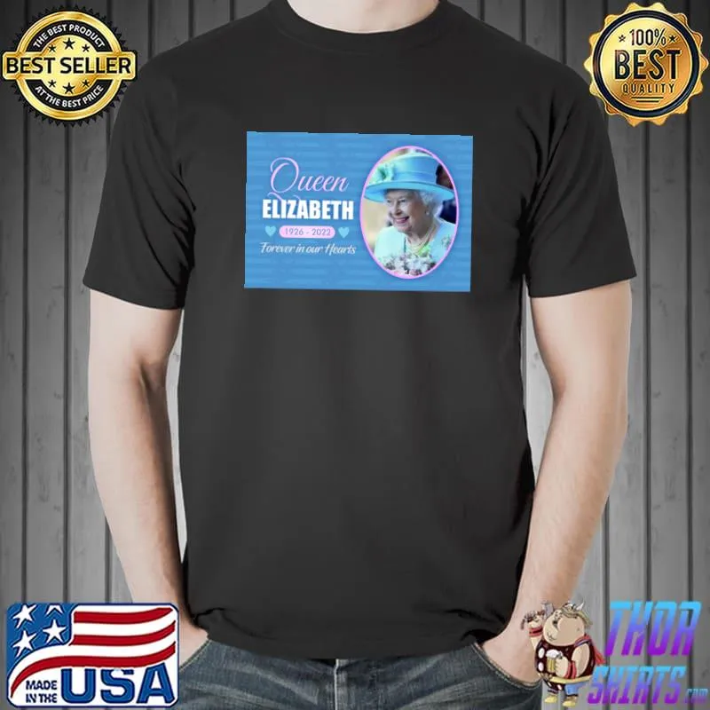 Queen Elizabeth 1926 2022 Forever In Our Hearts T-Shirt