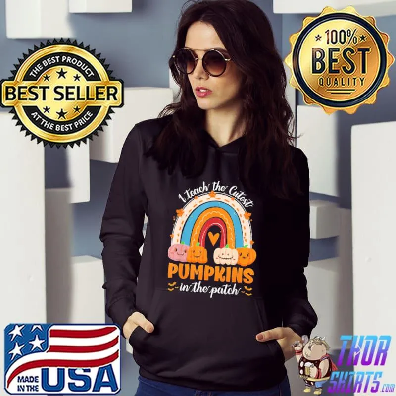 Rainbow I Teach The Cutest Pumpkins In The Patch Halloween Funny Halloween T-Shirt Hoodie
