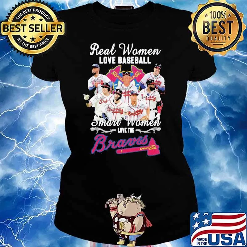Real women love baseball smart women love the Atlanta Braves s Ladies tee