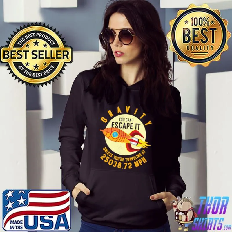 Rocket Science Scientist Gravity You Can't Escape Aerospace Engineering T-Shirt Hoodie