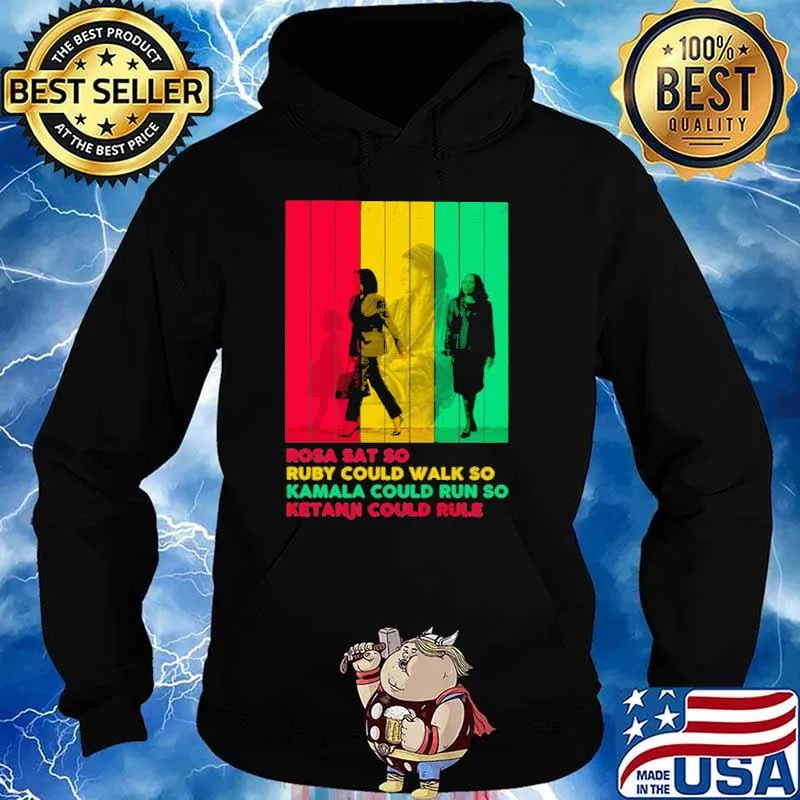 Rosa Sat So Ruby Could Walk So Kamala Could Run So Ketanji Could Rule Shirt Hoodie