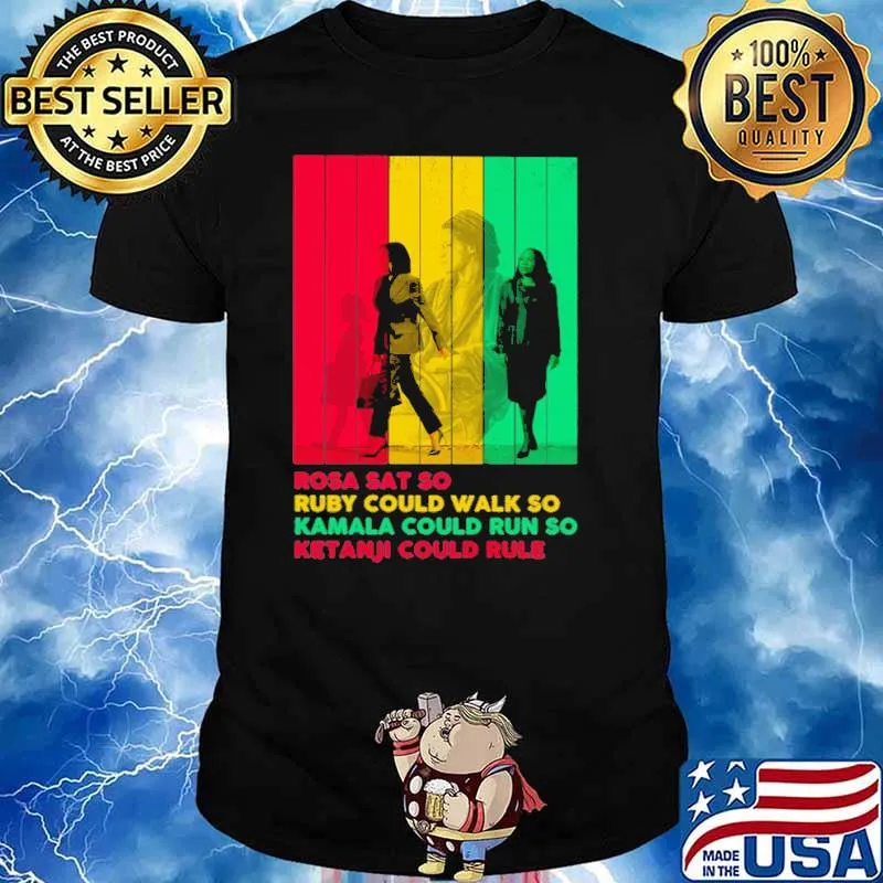 Rosa Sat So Ruby Could Walk So Kamala Could Run So Ketanji Could Rule Shirt