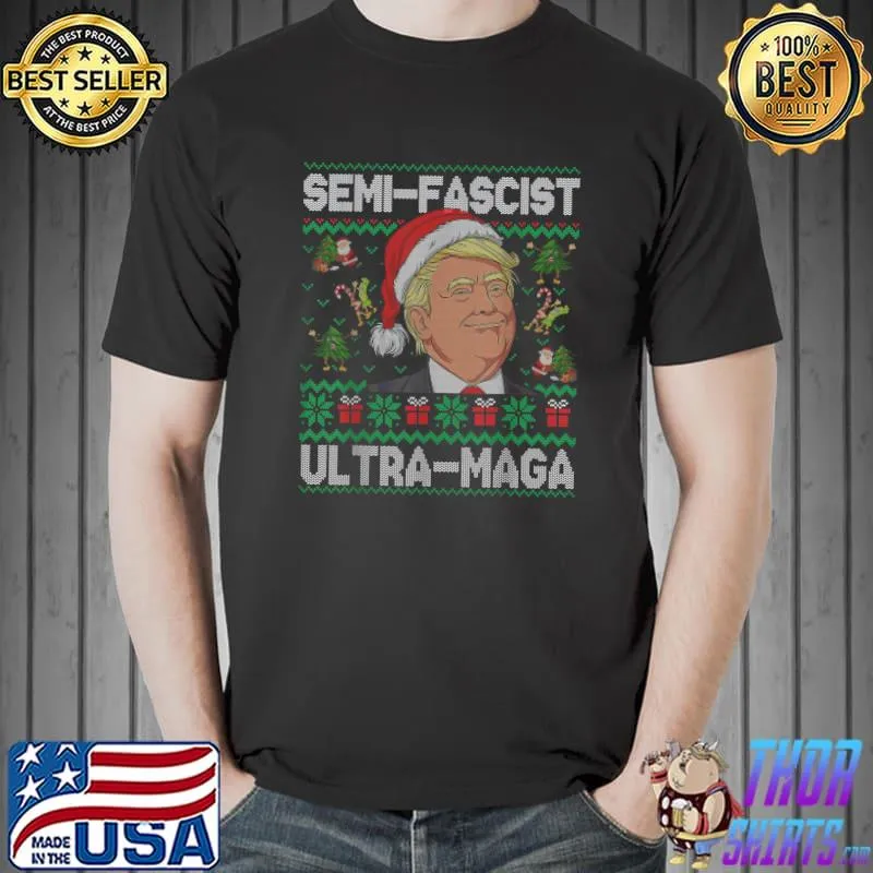 Semi-Fascist Ultra Maga Political Quotes Ugly Sweater Xmas Donald Trump T-Shirt