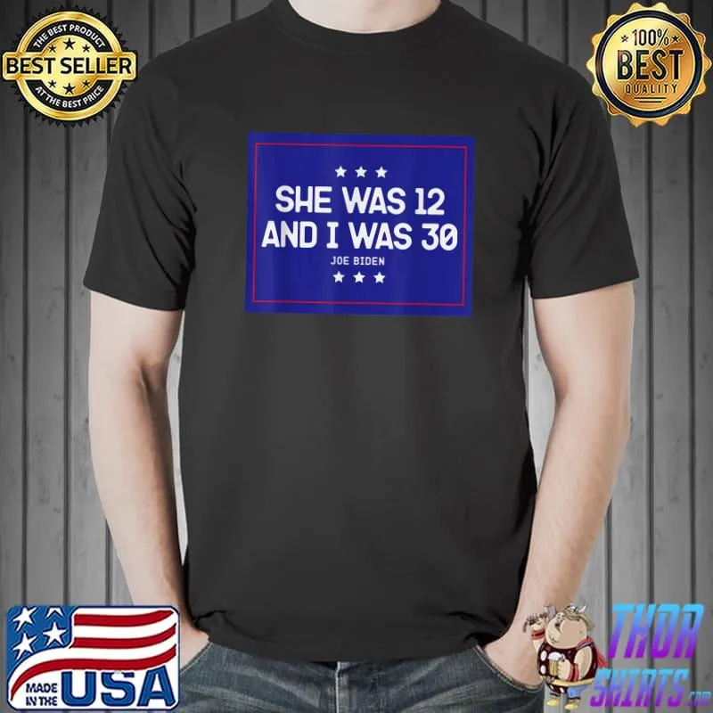 She Was 12 And I Was 30 T-Shirt
