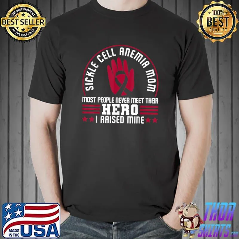 Sickle Cell Anemia Mom Hero Most People Never Meet Their Stars T-Shirt