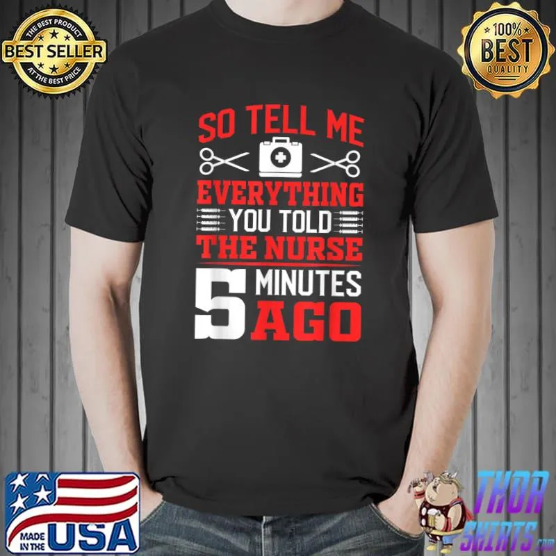 So Tell Me Eveything You Told The Nurse Surgical Chirurgery Sayings For Surgeon T-Shirt