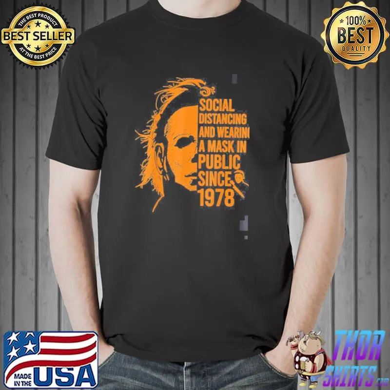 Social distancing and wearing a mask in public since 1978 michael myers halloween trending classic shirt