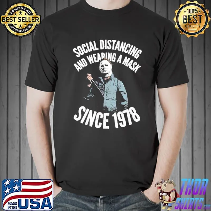 Social distancing and wearing a mask since 1978 michael myers trending classic shirt