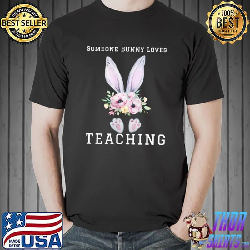 Some Bunny Loves Teaching Flowers T-Shirt