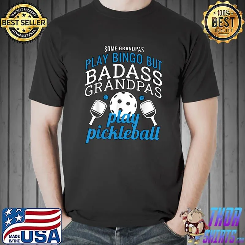 Some Grandpas Play Bingo But Badass Grandpas Play Pickleball Ace Dink Serve KC Kitchen T-Shirt