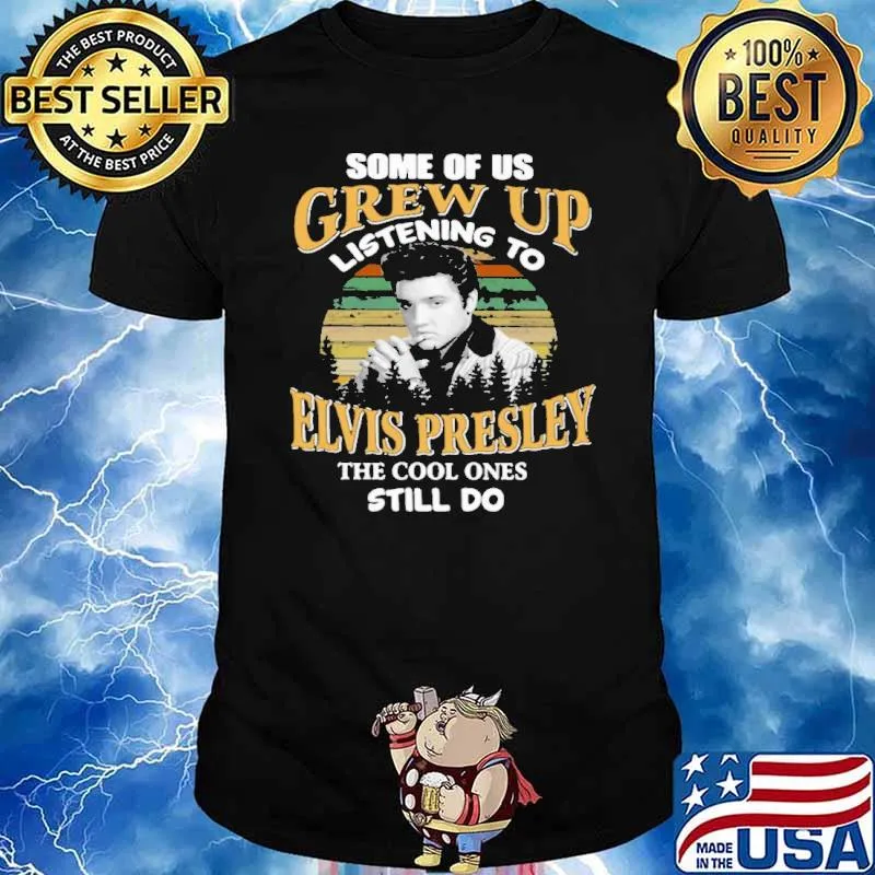 Some of us grew up listening to elvis presley cool ones still do shirt