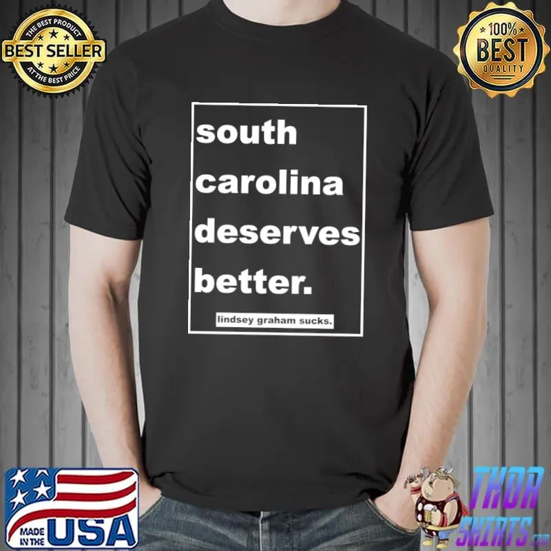 South Carolina Deserves better (lindsey graham) Classic T-Shirt