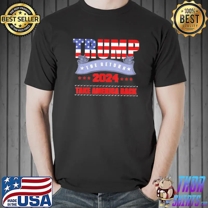 Take America back the return Trump 2024 usa election shirt