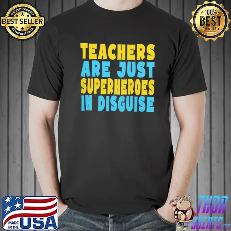 Teachers are just superheroes in disguise funny school gift classic shirt
