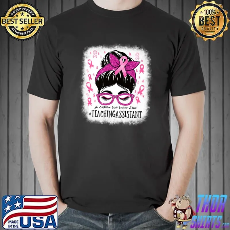 Teaching Assistant In October We Wear Pink Cancer Awareness Messy Bun Hair T-Shirt