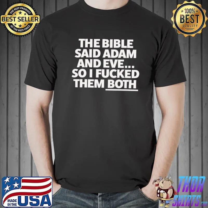 The-bible-said-adam-and-eve-so-i-fucked-them-both-shirt