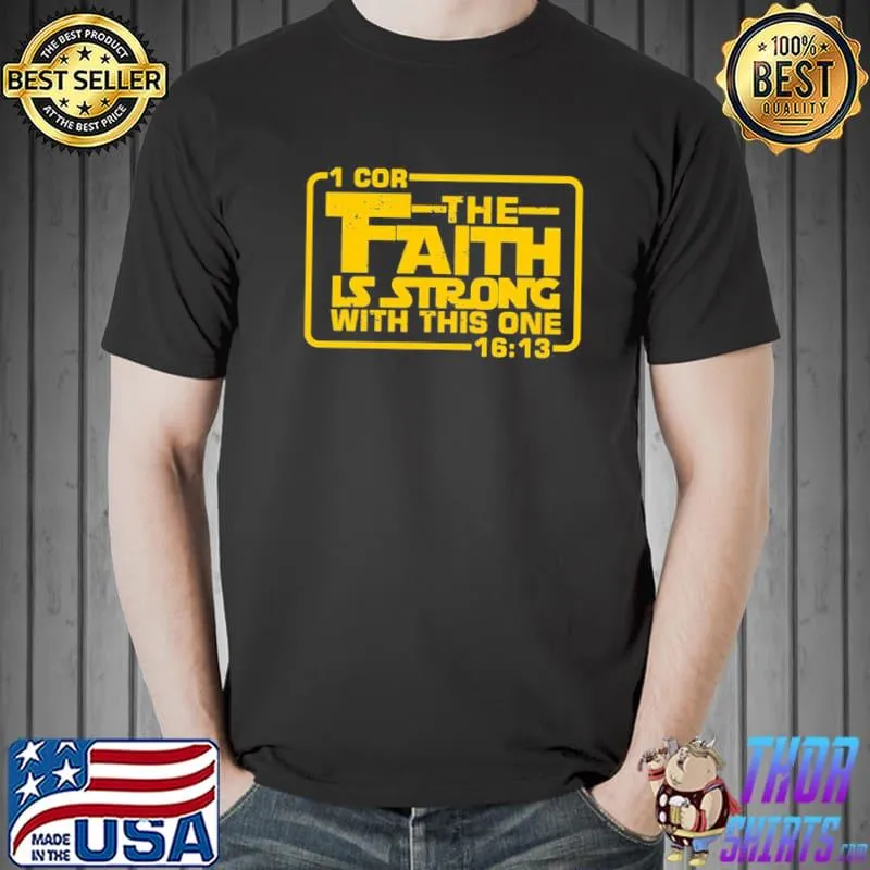 The faith is strong with this one christian funny classic shirt