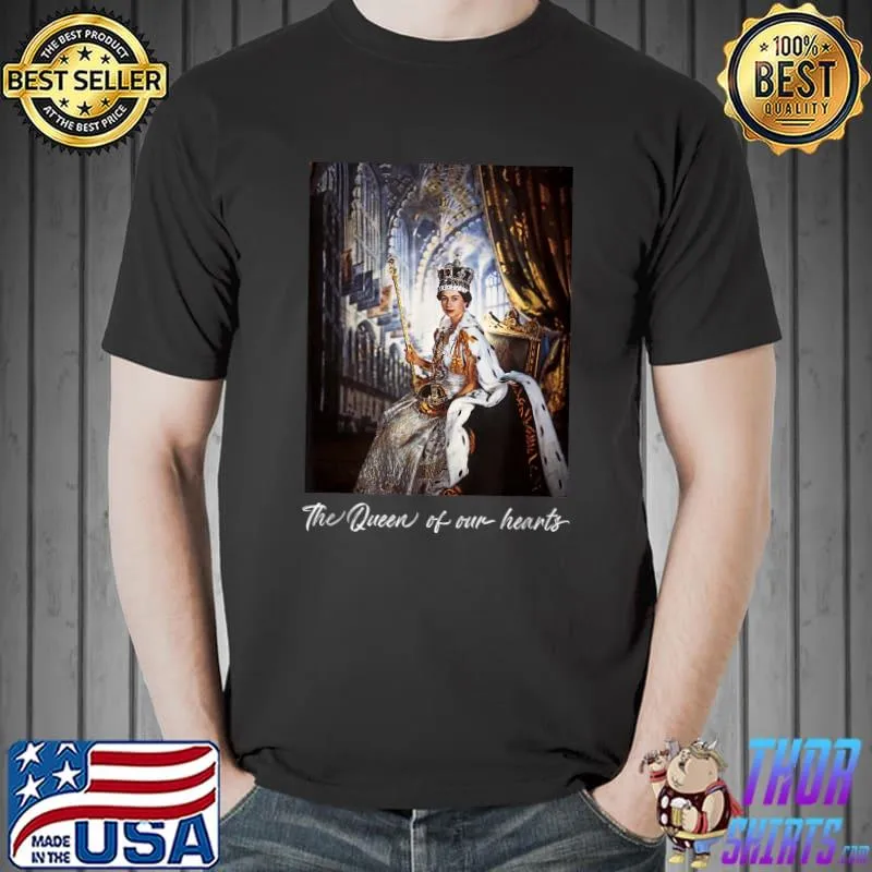 The Queen Of Our Hearts Elizabet Queen Of England T-Shirt