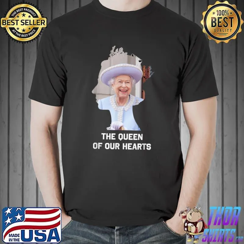 The Queen Of Our Hearts She Will Be With All Of Us Forever Elizabet Queen T-Shirt