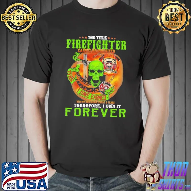 The Title Firefighters Cannot Be Inherited Skull Shirt
