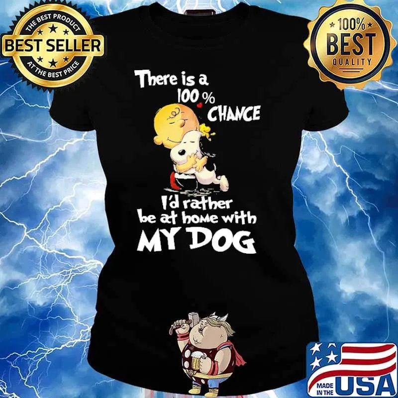 There Is A 100 Chance I'd Rather Be At Home With My Dog Snoopy s Ladies tee