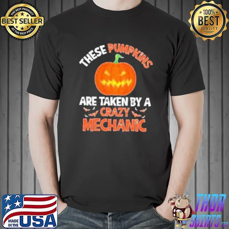 These pumpkins are taken by a crazy mechanic halloween shirt