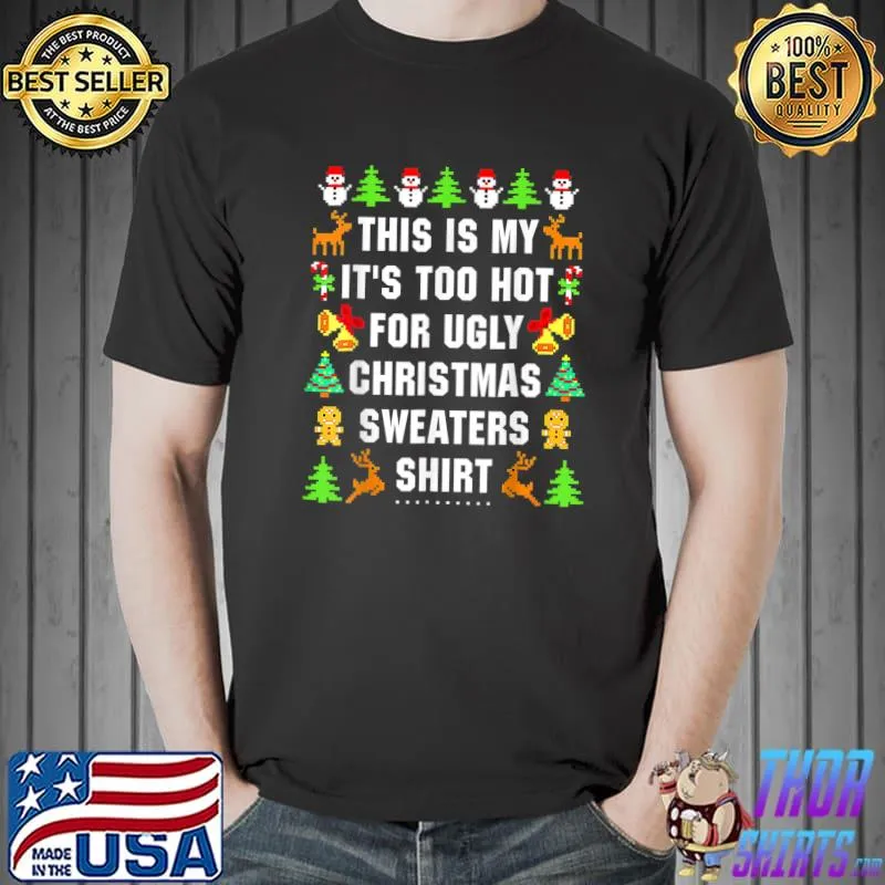 This Is My It's Too Hot For Ugly Christmas Sweaters Funny T-Shirt